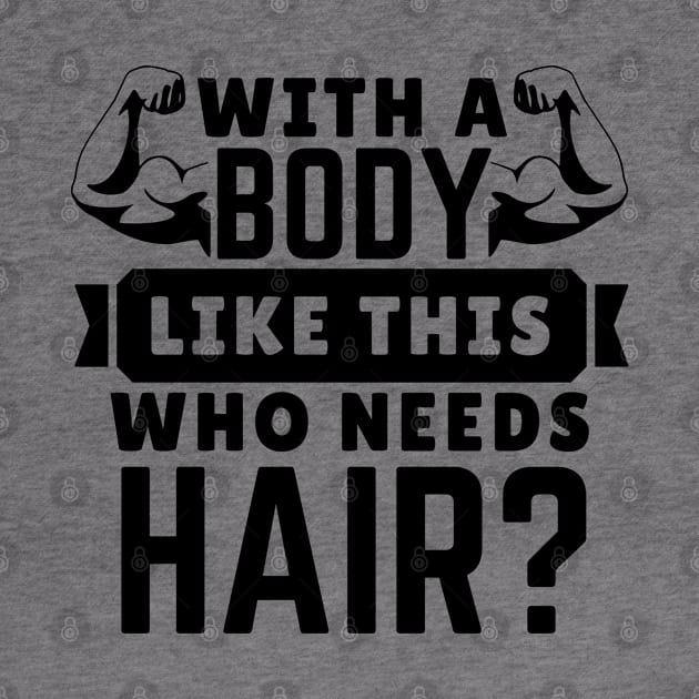 Bodybuilding - WITH A BODY LIKE THIS WHO NEEDS HAIR? by Novelty Depot